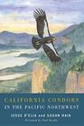 California Condors in the Pacific Northwest By Jesse D'Elia, Susan M. Haig Cover Image
