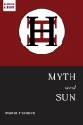 Myth and Sun: Essays of the ARCHETYPE By Martin Friedrich Cover Image