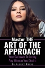 Master the Art of the Approach - How to Pick up Women By Albert Reese Cover Image