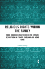 Religious Rights within the Family: From Coerced Manifestation to Dispute Resolution in France, England and Hong Kong By Esther Erlings Cover Image