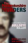 The Pembrokeshire Murders: Catching the Bullseye Killer By Steve Wilkins, Jonathan Hill Cover Image