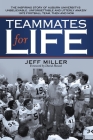 Teammates for Life: The Inspiring Story of Auburn University's Unbelievable, Unforgettable and Utterly Amazin' 1972 Football Team, Then an Cover Image