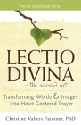 Lectio Divinaa the Sacred Art: Transforming Words & Images Into Heart-Centered Prayer (Art of Spiritual Living) By Christine Valters Paintner Cover Image