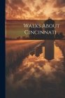 Walks About Cincinnati .. By Anonymous Cover Image