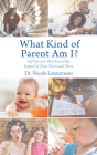 What Kind of Parent Am I?: Self-Surveys That Reveal the Impact of Toxic Stress and More (Scientific Parenting #2) By Nicole Letourneau Cover Image