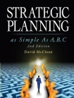 Strategic Planning As Simple As A, b, c: 2nd Edition Cover Image