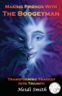 Making Friends With The Boogeyman: Transforming Tragedy Into Triumph By Heidi Smith, Emily Rain Verscheure (Illustrator) Cover Image