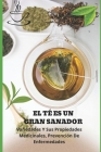 El Té Es Un Gran Sanador: Variedades Y Sus Propiedades Medicinales, Prevención De Enfermedades By Lauren Barker Cover Image