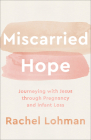 Miscarried Hope: Journeying with Jesus Through Pregnancy and Infant Loss Cover Image