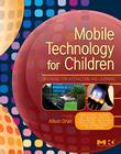 Mobile Technology for Children: Designing for Interaction and Learning (Morgan Kaufmann Series in Interactive Technologies) By Allison Druin Cover Image