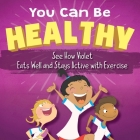 You Can Be Healthy: See How Violet Eats Well and Stays Active with Exercise By Sandrina Kurtz, John Kurtz (Illustrator) Cover Image