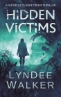 Hidden Victims: A Nichelle Clarke Crime Thriller By LynDee Walker Cover Image