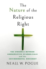 The Nature of the Religious Right: The Struggle Between Conservative Evangelicals and the Environmental Movement By Neall W. Pogue Cover Image