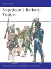 Napoleon's Balkan Troops (Men-at-Arms) By Vladimir Brnardic, Darko Pavlovic (Illustrator) Cover Image