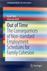 Out of Time: The Consequences of Non-Standard Employment Schedules for Family Cohesion (Springerbriefs in Sociology) By Kadri Täht, Melinda Mills Cover Image