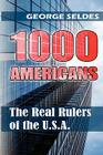 1000 Americans: The Real Rulers of the U.S.A. By George Seldes Cover Image