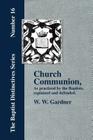 Church Communion as Practiced by the Baptists By W. W. Gardner Cover Image