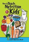 How to Teach Nutrition to Kids, 4th edition Cover Image