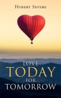 Love Today for Tomorrow By Hubert Severe Cover Image