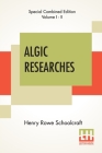 Algic Researches (Complete): Comprising Inquiries Respecting The Mental Characteristics Of The North American Indians (Edition Of Two Volumes) Cover Image