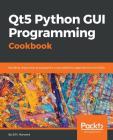 Qt5 Python GUI Programming Cookbook: Building responsive and powerful cross-platform applications with PyQt Cover Image
