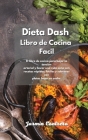 Dieta Dash Libro de Cocina Facil: El libro de cocina para bajar la tensión arterial y llevar una vida sana con recetas rápidas, fáciles y sabrosas con Cover Image