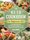 The Keto Cookbook For Beginners 2021: Low-Carb, High-Fat Keto-Friendly Recipes to Lose Weight Fast and Feel Younger Cover Image