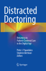 Distracted Doctoring: Returning to Patient-Centered Care in the Digital Age By Peter J. Papadakos (Editor), Stephen Bertman (Editor) Cover Image