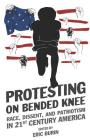 Protesting on Bended Knee: Race, Dissent, and Patriotism in 21st Century America By Eric Burin Cover Image