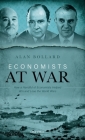 Economists at War: How a Handful of Economists Helped Win and Lose the World Wars Cover Image