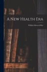 A New Health Era By William Howard 1866-1940 N. 841 Hay (Created by) Cover Image