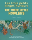 The Three Little Howlers (French-English): Les trois petits singes hurleurs Cover Image