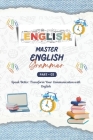 Mastering English Grammar (Part - 2): A Comprehensive Guide, English for Everyone, Everything You Need to Ace English Language, Transform Your Communi Cover Image