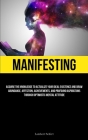 Manifesting: Acquire the Knowledge to Actualize Your Ideal Existence and Draw Abundance, Affection, Achievements, and Profound Aspi By Lambert Seifert Cover Image