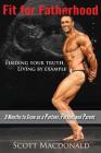 Fit For Fatherhood - Finding your Truth, Living by Example: 9 Months to Grow as a Partner, Person, and Parent Cover Image