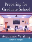 Preparing for Graduate School Academic Writing By Ashan R. Hampton Cover Image