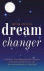 Dream Changer: Transform Your Nightmares into Victories, Find Help for Bad Dreams, and Win Spiritual Battles in your Sleep By Beth Chiles Cover Image