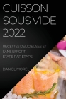Cuisson Sous Vide 2022: Recettes Delicieuses Et Sans Effort Etape Par Etape By Daniel Morel Cover Image