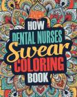 How Dental Nurses Swear Coloring Book: A Funny, Irreverent, Clean Swear Word Dental Nurse Coloring Book Gift Idea By Coloring Crew Cover Image