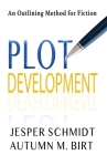 Plot Development: An Outlining Method for Fiction By Jesper Schmidt, Autumn M. Birt Cover Image
