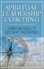 Spiritual Leadership Coaching: Connecting People to God's Heart and Purposes By Richard Blackaby, Bob Royall Cover Image
