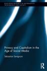 Privacy and Capitalism in the Age of Social Media (Routledge Research in Information Technology and Society) By Sebastian Sevignani Cover Image