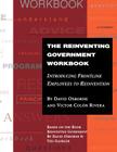 The Reinventing Government Workbook: Introducing Frontline Employees to Reinvention By David Osborne, Victor Colon Rivera Cover Image