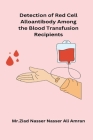 Detection of Red Cell Alloantibody Among the Blood Transfusion Recipients By Ziad Nasser Nasser Ali Amran Cover Image