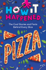 How It Happened! Pizza: The Cool Stories and Facts Behind Every Slice By Paige Towler, Wonderlab Group Cover Image