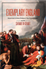 Exemplary England: Historical Inquiry and Literary Recompense in Pope, Gray, and Richardson By Sarabeth Grant Cover Image