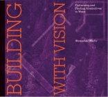 Building with Vision: Optimizing and Finding Alternatives to Wood (Wood Reduction Trilogy #2) By Daniel Imhoff Cover Image