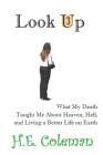 Look Up: What my Death Taught Me About Heaven, Hell, and Building a Better Life on Earth By H. E. Coleman Cover Image