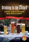 Drinking In the Culture: Tuppers' Guide to Exploring Great Beers in Europe By Bob Tupper, Ellie Tupper Cover Image