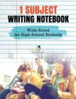 1 Subject Writing Notebook Wide Ruled for High School Students By Journals and Notebooks Cover Image
